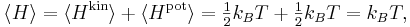 
\langle H \rangle = 
\langle H^{\mathrm{kin}} \rangle + \langle H^{\mathrm{pot}} \rangle = 
\tfrac{1}{2} k_{B} T + \tfrac{1}{2} k_{B} T = k_{B} T,
