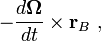 - \frac{d \boldsymbol\Omega}{dt} \times \mathbf{r}_B \ ,
