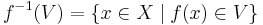 f^{-1}(V) = \{x \in X \; | \; f(x) \in V \}