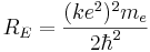  R_E = { (k e^2)^2 m_e \over 2 \hbar^2} 