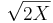 \sqrt{2X}