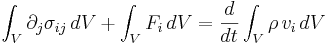 \int_V  \partial_j\sigma_{ij} \, dV + \int_V F_i \, dV = \frac{d}{dt}\int_V \rho \,v_i \, dV