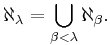 \aleph_{\lambda} = \bigcup_{\beta < \lambda} \aleph_\beta.