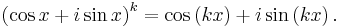 \left(\cos x + i \sin x\right)^k = \cos\left(kx\right) + i \sin\left(kx\right). \,