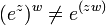 \,\!\, (e^z)^w \ne e^\left(z w\right)