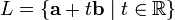 L = \{\mathbf{a}+t\mathbf{b}\mid t\in\mathbb{R}\}