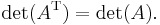 \det(A^\mathrm{T}) = \det(A). \,