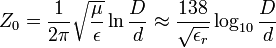 Z_0=\frac{1}{2\pi}\sqrt{\frac{\mu}{\epsilon}}\ln\frac{D}{d}\approx\frac {138}{\sqrt{\epsilon_r}}\log_{10}\frac {D} {d}