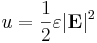  u = \frac{1}{2} \varepsilon |\mathbf{E}|^2