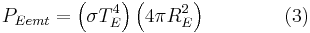 P_{E emt} = \left( \sigma T_{E}^4 \right) \left( 4 \pi R_{E}^2 \right) \qquad \qquad (3)