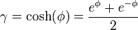  \gamma = \cosh(\phi)  =   { e^{\phi} + e^{-\phi} \over 2 } 