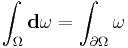 \int_{\Omega} {\bold d}\omega = \int_{\partial\Omega} \omega \,\!