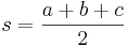 s = \frac{a + b + c}{2}