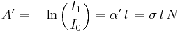  A' = - \ln\left( \frac{I_1}{I_0} \right) = \alpha' \, l\,= \sigma \, l\,N \,