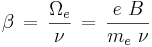 
\beta \, = \, \frac {\Omega_e}{\nu} \, = \, \frac {e\ B}{m_e\ \nu}
