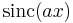  \operatorname{sinc}(a x)\,