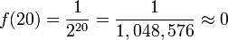 f(20)=\frac{1}{2^{20}}=\frac{1}{1,048,576}\approx0