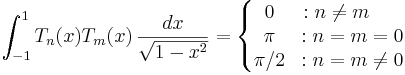 \int_{-1}^1 T_n(x)T_m(x)\,\frac{dx}{\sqrt{1-x^2}}=\left\{
\begin{matrix}
0 &: n\ne m~~~~~\\
\pi &: n=m=0\\
\pi/2 &: n=m\ne 0
\end{matrix}
\right. \,\!
