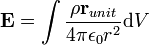 
\mathbf{E} = \int \frac{\rho \mathbf{r}_{unit}}{ 4 \pi \epsilon_0 r^2} \mathrm{d}V
