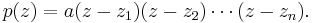 p(z)=a(z-z_1)(z-z_2) \cdots (z-z_n).