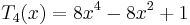  T_4(x) = 8x^4 - 8x^2 + 1 \,