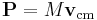 \mathbf{P}= M\mathbf{v}_\text{cm}