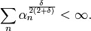  \sum_n \alpha_n^{\frac\delta{2(2+\delta)}} < \infty. 