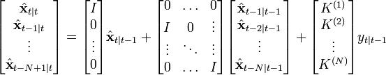 
	\begin{bmatrix}
		\hat{\textbf{x}}_{t|t} \\
		\hat{\textbf{x}}_{t-1|t} \\
		\vdots \\
		\hat{\textbf{x}}_{t-N+1|t} \\
	\end{bmatrix}
	=
	\begin{bmatrix}
		I \\
		0 \\
		\vdots \\
		0 \\
	\end{bmatrix}
	\hat{\textbf{x}}_{t|t-1}
	+
	\begin{bmatrix}
		0		& \ldots	& 0 \\
		I		& 0		& \vdots \\
		\vdots		& \ddots	& \vdots \\
		0		& \ldots	& I \\
	\end{bmatrix}
	\begin{bmatrix}
		\hat{\textbf{x}}_{t-1|t-1} \\
		\hat{\textbf{x}}_{t-2|t-1} \\
		\vdots \\
		\hat{\textbf{x}}_{t-N|t-1} \\
	\end{bmatrix}
	+
	\begin{bmatrix}
		K^{(1)} \\
		K^{(2)} \\
		\vdots \\
		K^{(N)} \\
	\end{bmatrix}
	y_{t|t-1}
