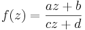 f(z) = \frac{a z + b}{c z + d}