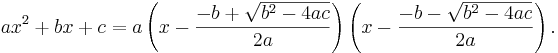 ax^2+bx+c = a \left( x - \frac{-b + \sqrt {b^2-4ac}}{2a} \right) \left( x - \frac{-b - \sqrt {b^2-4ac}}{2a} \right).