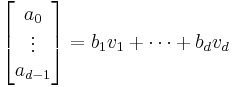 \begin{bmatrix}a_0\\
\vdots\\
a_{d-1}\end{bmatrix} = b_1v_1 + \cdots + b_dv_d