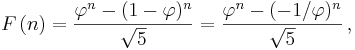 F\left(n\right) = {{\varphi^n-(1-\varphi)^n} \over {\sqrt 5}}={{\varphi^n-(-1/\varphi)^{n}} \over {\sqrt 5}}\, ,