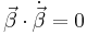 \vec{\beta} \cdot \dot{\vec{\beta}} = 0 