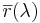 \overline{r}(\lambda)