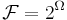 \mathcal F=2^\Omega
\,