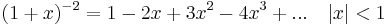 
(1+x)^{-2} = 1-2x+3x^2-4x^3+... \quad |x| < 1
