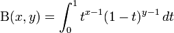 
 \mathrm{\Beta}(x,y) = \int_0^1t^{x-1}(1-t)^{y-1}\,dt
\!