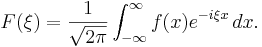 F(\xi) = \frac{1}{\sqrt{2\pi}} \int_{-\infty}^{\infty} f(x) e^{-i \xi x}\, dx. \,