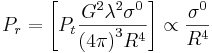 P_r = \left [P_t{{ G^2 \lambda^2 \sigma^0}\over{{(4\pi)}^3 R^4}} \right] \propto \frac {\sigma^0} {R^4}