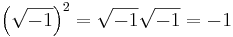 \left ( \sqrt{-1}\right )^2 =\sqrt{-1}\sqrt{-1}=-1