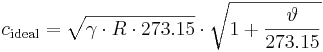 c_{\mathrm{ideal}} = \sqrt{\gamma \cdot R \cdot 273.15} \cdot \sqrt{1+\frac{\vartheta}{273.15}}