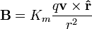  \mathbf{B} = K_m \frac{  q \mathbf{v} \times \mathbf{\hat r}}{r^2} 