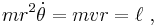  mr^2 \dot\theta = m v r= \ell \ , 