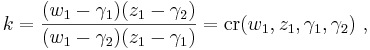  k={{(w_1-\gamma_1)(z_1-\gamma_2)}\over {(w_1-\gamma_2)(z_1-\gamma_1)}}=\mbox{cr}(w_1,z_1,\gamma_1,\gamma_2)  \ ,