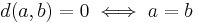 d(a, b) = 0 \iff a = b 