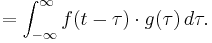 = \int_{-\infty}^{\infty} f(t-\tau)\cdot g(\tau)\, d\tau.