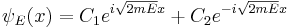 
\psi_E(x) = C_1 e^{i\sqrt{2mE} x} + C_2 e^{-i\sqrt{2mE}x}
\,