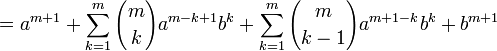  = a^{m+1} + \sum_{k=1}^m { m \choose k } a^{m-k+1}b^k + \sum_{k=1}^{m} { m \choose k-1 }a^{m+1-k}b^{k} + b^{m+1}