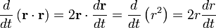 
\frac{d}{dt} \left( \mathbf{r} \cdot \mathbf{r} \right) = 2 \mathbf{r} \cdot \frac{d\mathbf{r}}{dt} = \frac{d}{dt} \left( r^{2} \right) = 2r\frac{dr}{dt}
