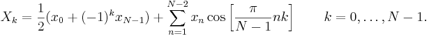 X_k = \frac{1}{2} (x_0 + (-1)^k x_{N-1}) 
 + \sum_{n=1}^{N-2} x_n \cos \left[\frac{\pi}{N-1} n k \right] \quad \quad k = 0, \dots, N-1.